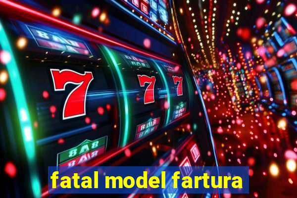 fatal model fartura