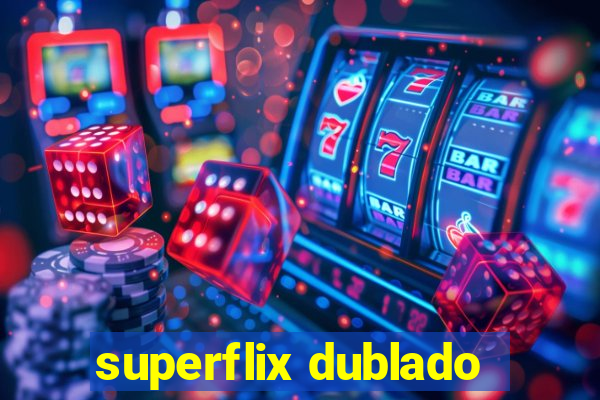 superflix dublado