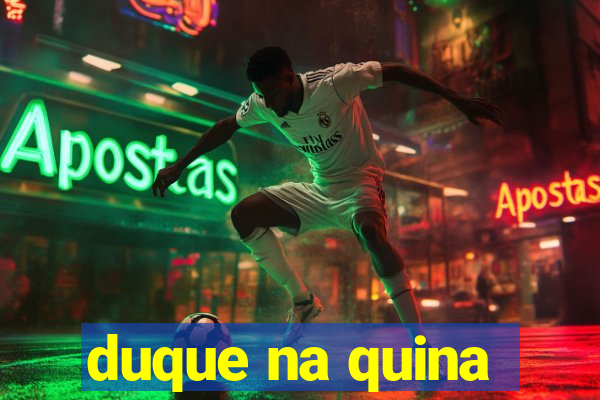 duque na quina