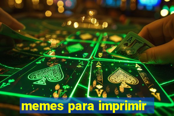 memes para imprimir