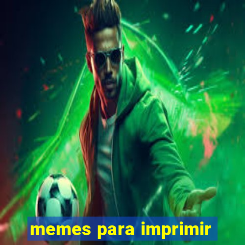 memes para imprimir