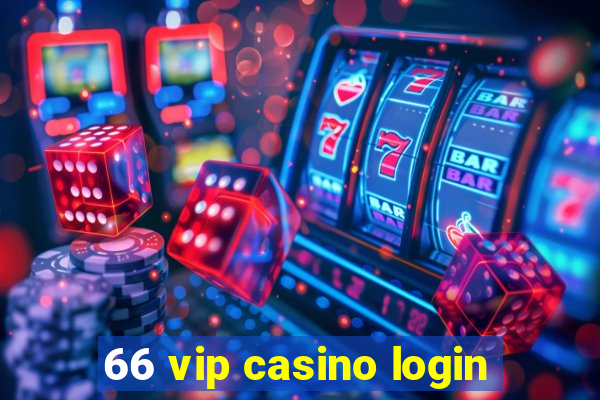 66 vip casino login