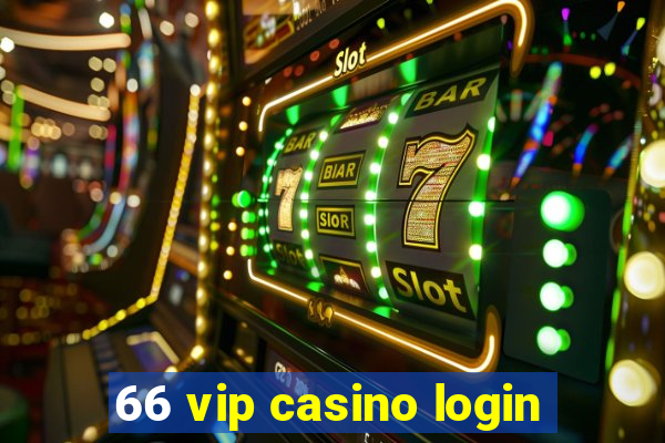 66 vip casino login