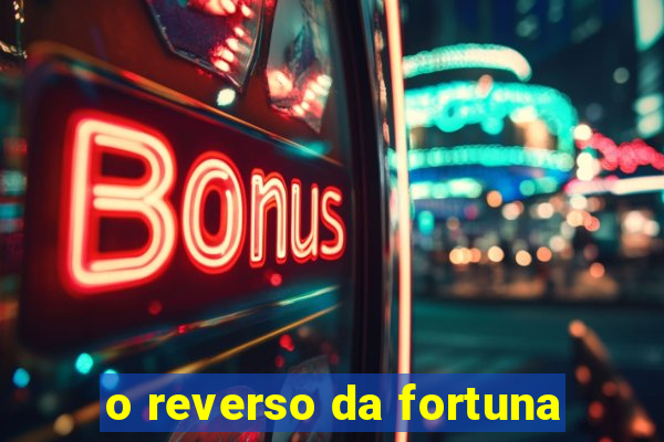 o reverso da fortuna