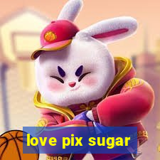 love pix sugar