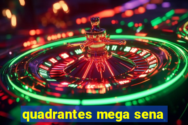 quadrantes mega sena