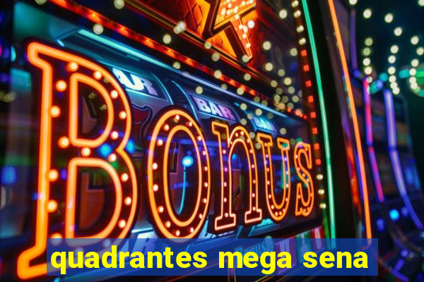 quadrantes mega sena