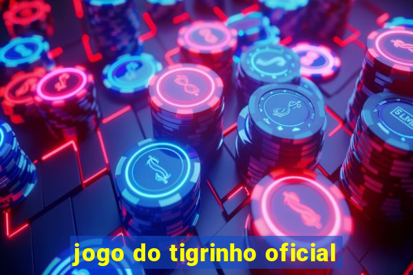 jogo do tigrinho oficial