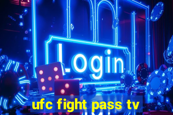 ufc fight pass tv