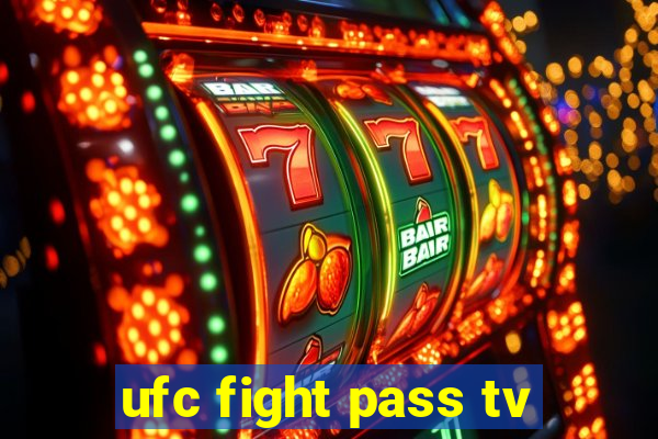 ufc fight pass tv