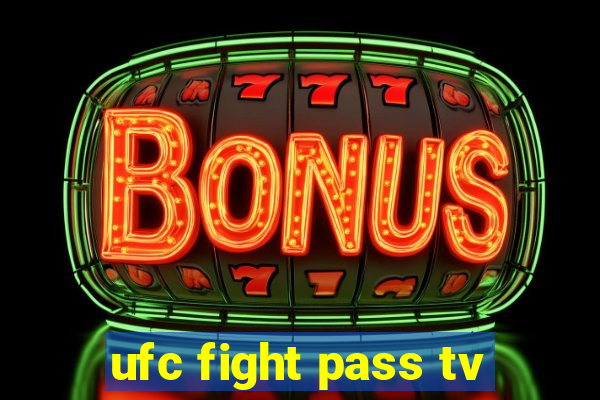 ufc fight pass tv