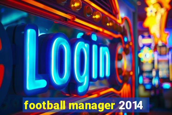 football manager 2014