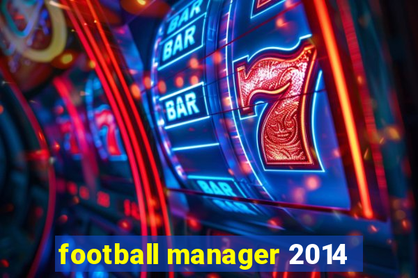 football manager 2014