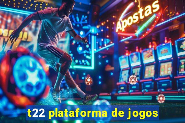 t22 plataforma de jogos