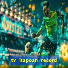 tv itapoan record bahia ao vivo