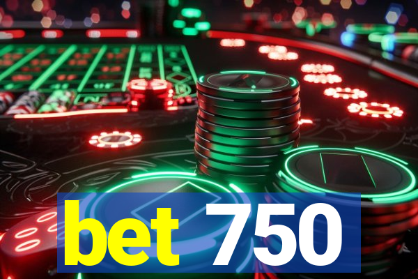 bet 750