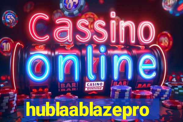 hublaablazepro