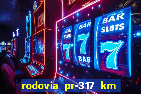 rodovia pr-317 km 155 0m sentido cresc