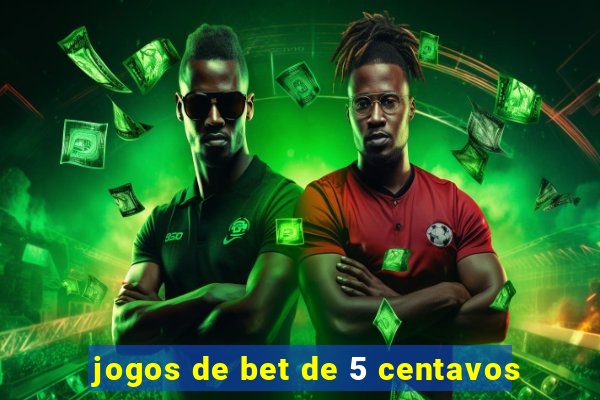 jogos de bet de 5 centavos