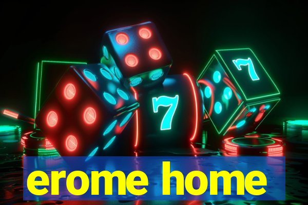 erome home