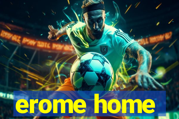 erome home