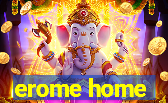 erome home