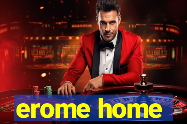 erome home