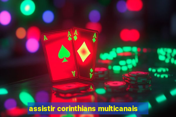 assistir corinthians multicanais