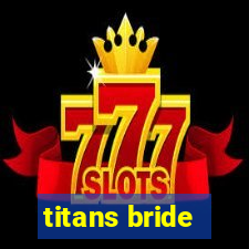 titans bride