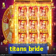 titans bride