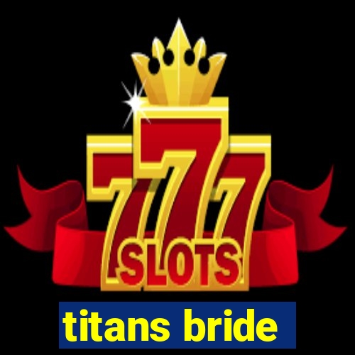 titans bride