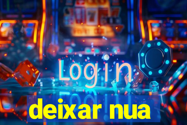 deixar nua