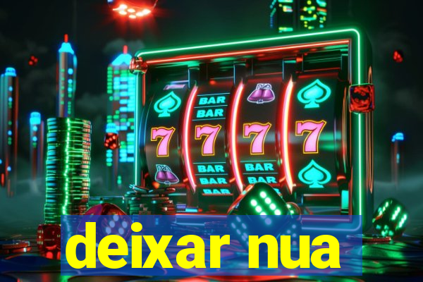 deixar nua