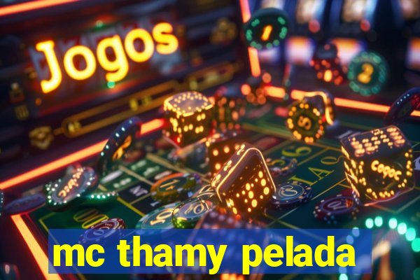 mc thamy pelada