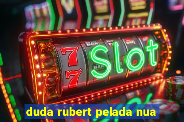 duda rubert pelada nua