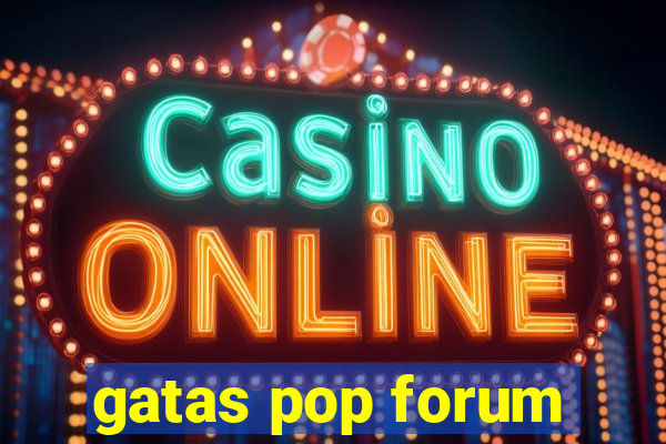 gatas pop forum