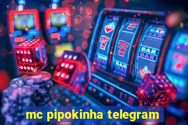 mc pipokinha telegram