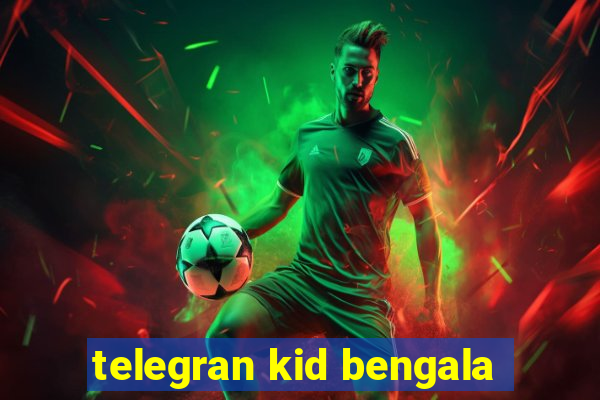 telegran kid bengala