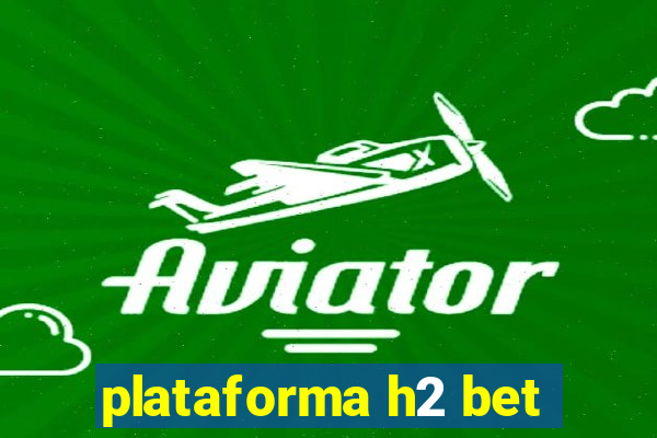 plataforma h2 bet