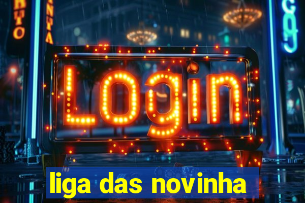 liga das novinha