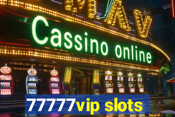 77777vip slots