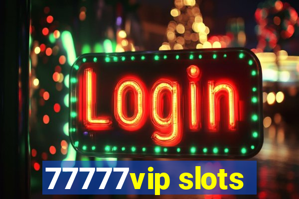 77777vip slots