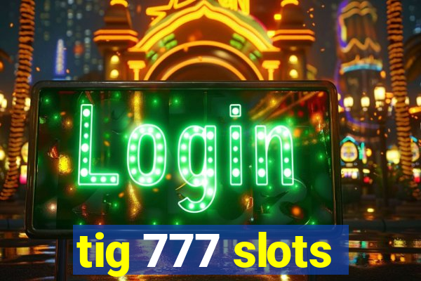 tig 777 slots