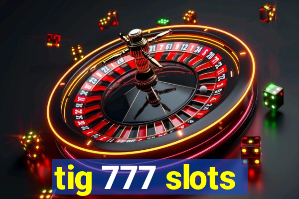 tig 777 slots