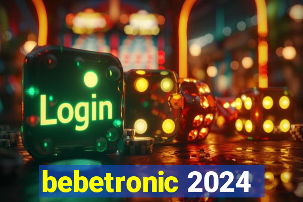 bebetronic 2024