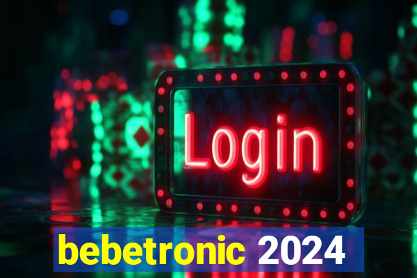 bebetronic 2024