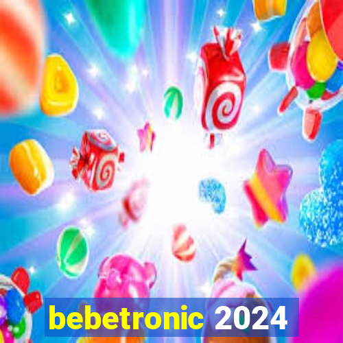 bebetronic 2024