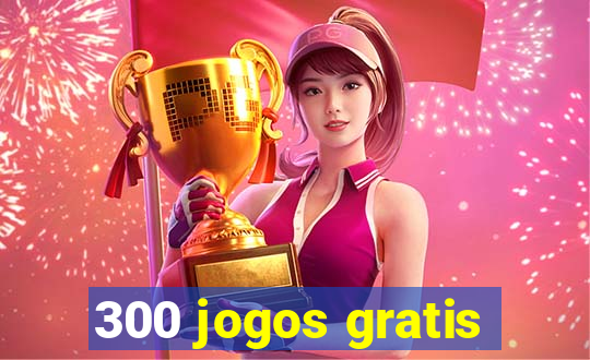 300 jogos gratis