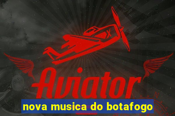 nova musica do botafogo