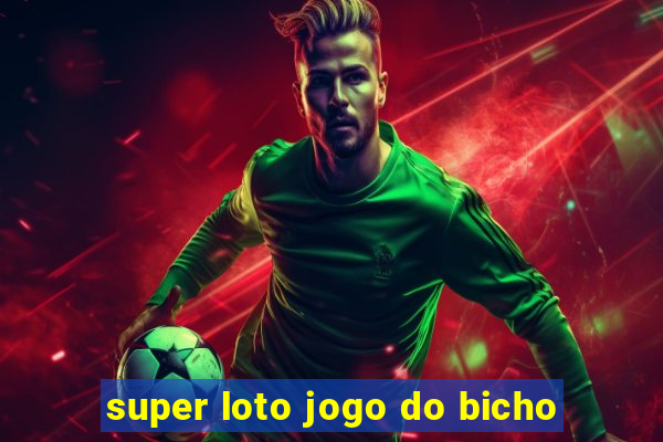 super loto jogo do bicho